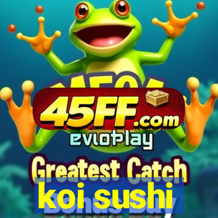koi sushi